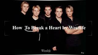 How  To Break a Heart by Westlife