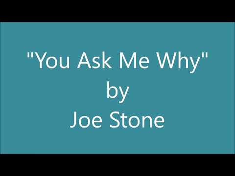 "You Ask Me Why" by Joe Stone