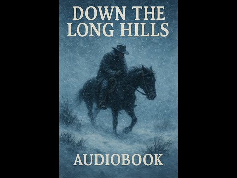 Down the Long Hills - A Classic Western Audiobook | Read by Mr. Stuff N Such