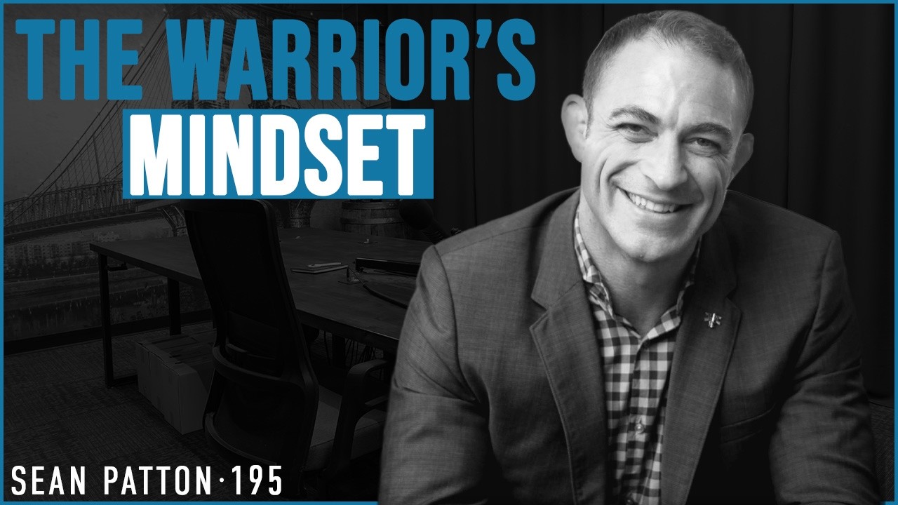 #195 - A Warrior’s Mindset for Entrepreneurs | Sean Patton on Leadership, Discipline, and Performance