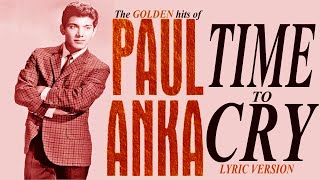 TIME TO CRY - PAUL ANKA (Lyric Version)