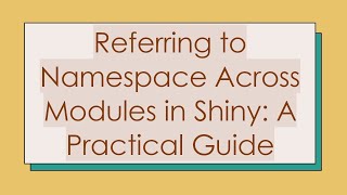 Download the video "Referring to Namespace Across Modules in Shiny: A Practical Guide"