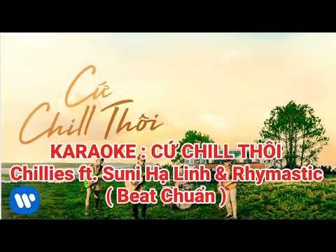 KARAOKE : CỨ CHILL THÔI - Chillies ft . Suni Hạ Linh & Rhymatic ( Beat Chuẩn )