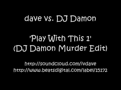 dave vs. DJ Damon - Play With This 1 (DJ Damon Murder Edit)