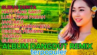 Download lagu FUL ALBUM DANGDUT REMIX TERPOPULER GUBUG DERITA HATI YANG SAKIT JANDAKU mp3