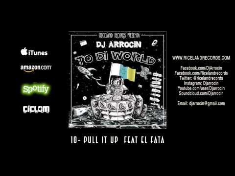 DJ ARROCIN feat  EL FATA  - PULL IT UP - TO DI WORLD - RICELAND RECORDS 2015