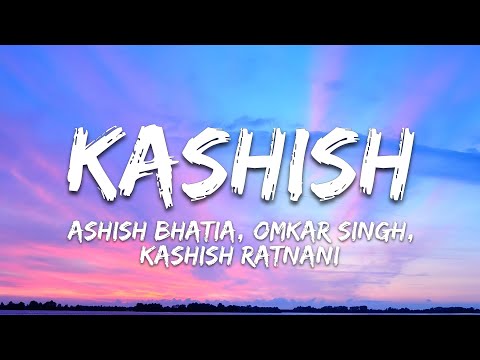 Kashish Lyrics - Ashish Bhatia, Omkar Singh, Kashish Ratnani • uski aankhon mein faila kajal 
