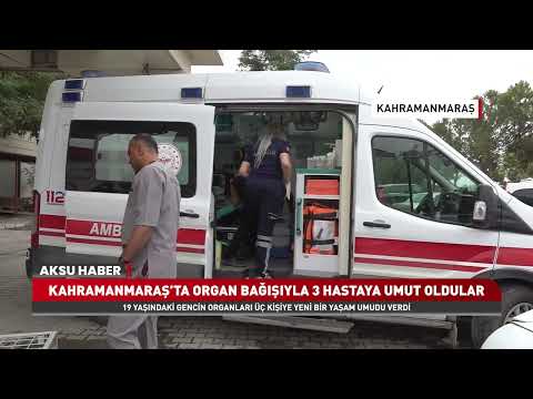 Kahramanmaraş'ta Yürek Burkan Fedakârlık! 19 Yaşındaki Gencin Organları 3 Hastaya Umut Oldu