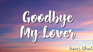 James Blunt -  Goodbye My Lover (Lyrics)