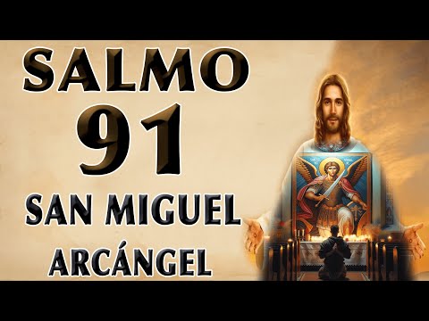 SALMO 91 ORACIÓN A SAN MIGUEL ARCÁNGEL PARA PEDIR PROTECCIÓN