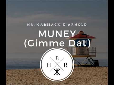 Mr. Carmack x Arnold - Muney (Gimme Dat)