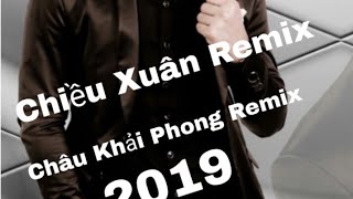 Chiều Xuân Remix 2019-Châu Khải Phong