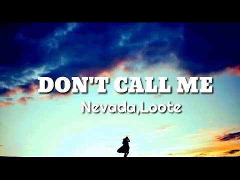 Nevada,Loote-Dont call me (Lyrics)