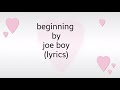 Joeboy - Beginning  (Lyric Video)