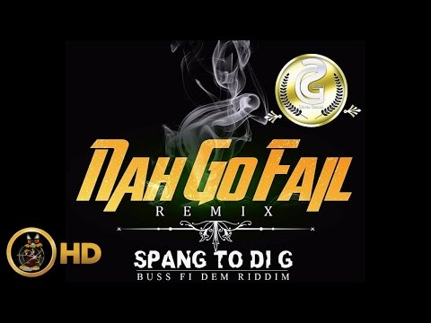 Spang To Di G - Nah Go Fail (Remix) February 2016