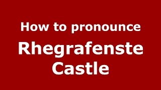 How to pronounce Rhegrafenste Castle