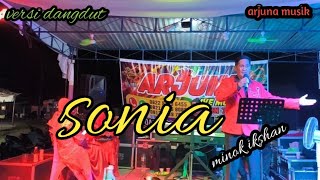 Download lagu Sonia - versi dangdut orgen tunggal - minok ikshan - arjuna musik mp3