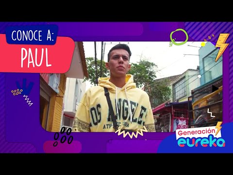 Conoce a Paul de la Generación eureka 