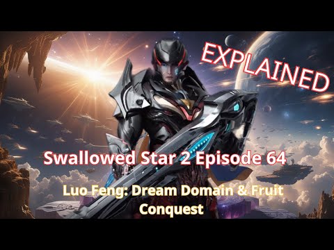 Swallowed Star 2 Episode 64: Luo Feng: Dream Domain & Fruit Conquest | Explained