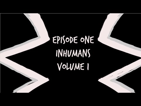 Episode 1: Inhumans Volume 1