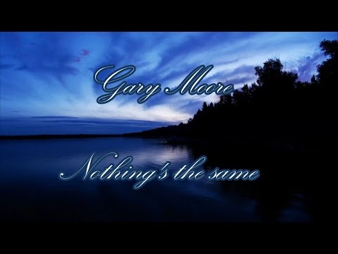 Gary Moore - Nothing's the same (with lyrics)