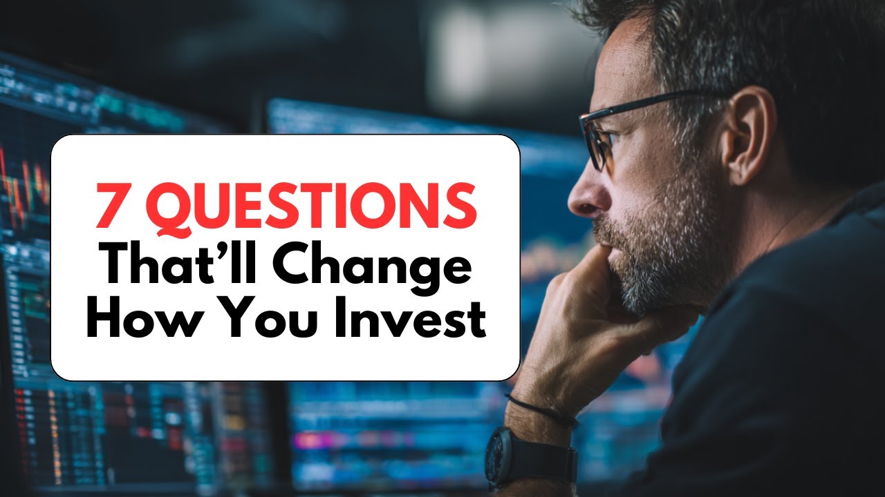 7 Questions That Could Save You Years of Investing Mistakes