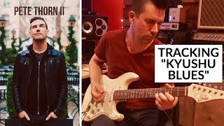 GUITAR MUSIC! Tracking "Kyushu Blues" from PETE THORN II