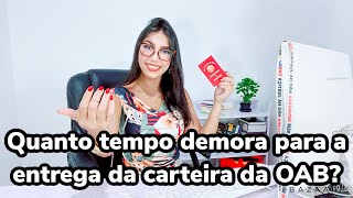 Quanto tempo demora para a entrega da carteira da OAB?