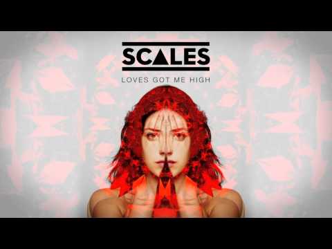SCALES - Loves Got Me High