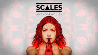 SCALES - Loves Got Me High
