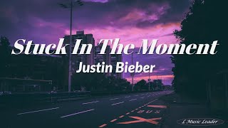 Justin Bieber - Stuck in the Moment (Lyrics)