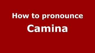 How to pronounce Camina