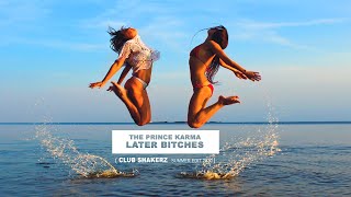 The Prince Karma - Later Bitches (Club ShakerZ SUMMER Edit 2k20)
