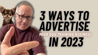 Three Ways To Advertise Your Dog Training Business Online In 2023