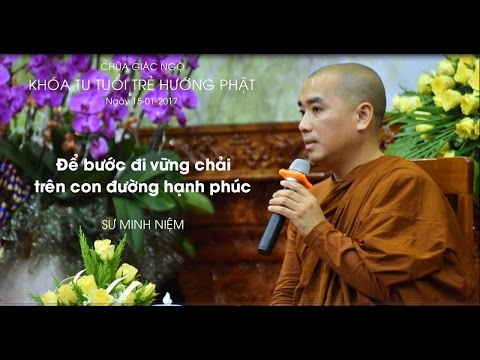 Khóa tu Tuổi Trẻ Hướng Phật 8: Để bước đi vững chải trên con đường hạnh phúc - Sư Minh Niệm