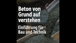 Beton von Grund auf verstehen – Einführung für Bau und Technik