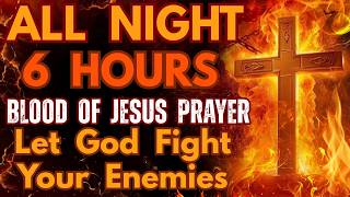 All Night 6 Hours Blood of Jesus Prayer: Let God fight your enemies
