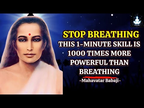 STOP BREATHING: This 1-Minute Skill Is 1000 Times More Powerful Than Normal Breathing - Babaji