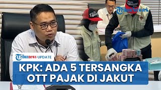 KPK Gelar OTT Kasus Dugaan Suap Pegawai Pajak di Jakarta Utara: 5 dari 8 Orang Jadi Tersangka