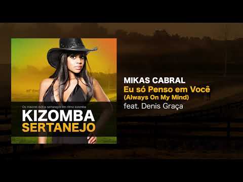 Kizomba Sertanejo - Eu Só Penso Em Você - Mikas Cabral feat. Denis Graça