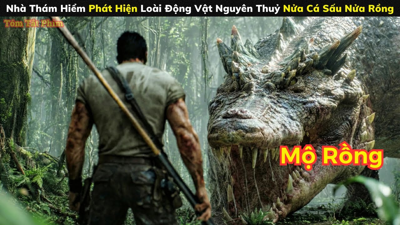 [Review Phim] Nhà Thám Hiểm Phát Hiện Loài Động Vật Nguyên Thuỷ Nửa Cá Sấu Nửa Rồng