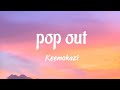 keemokazi - pop out ( lyrics video )