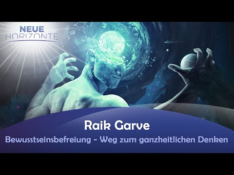 Bewusstseinsbefreiung - Unser Weg zum ganzheitlichen Denken - Raik Garve
