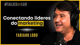 Conectando Líderes do Marketing: Fabiano Lobo, CEO Latam da MMA Global - TalksbyLeo 154