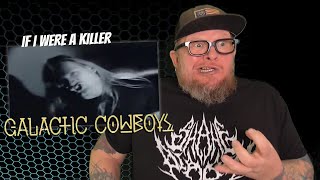 GALACTIC COWBOYS - If I Were A Killer (First Reaction)