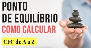 Ponto de Equilíbrio Contábil, Econômico, Financeiro (CONCEITO E CÁLCULO)