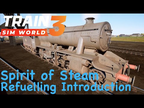 Train Sim World 3 - Spirit of Steam - Refuelling Introduction Training Module
