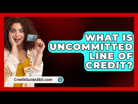 What Is Uncommitted Line Of Credit? - CreditGuide360.com