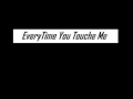 EveryTime You Touch Me - Lyrics - 