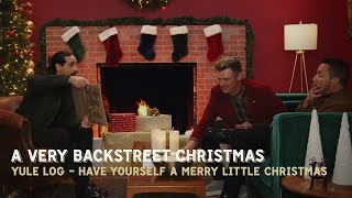Backstreet Boys - Have Yourself A Merry Little Christmas (Yule Log)